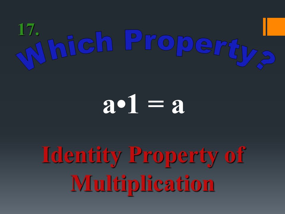 a(bc) = (ab)c Associative Property of Multiplication 16.