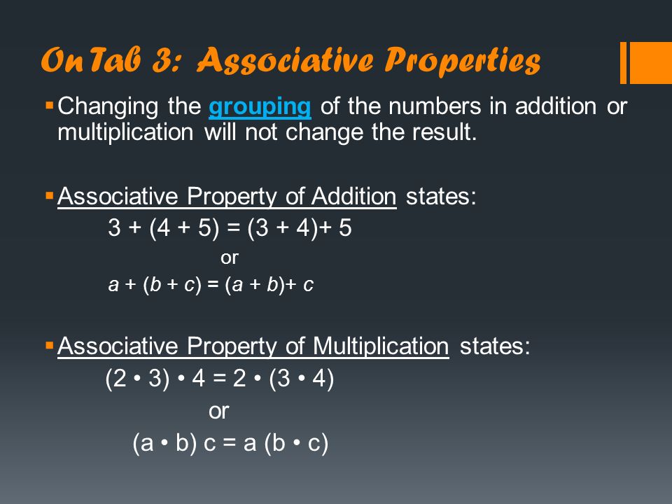 On Tab 2: Commutative Properties  Changing the order of the numbers in addition or multiplication will not change the result.