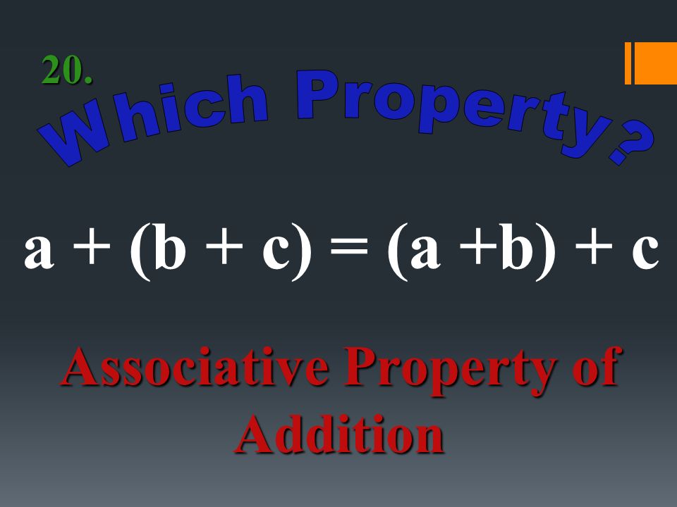 a(b + c) = ab + ac Distributive Property 19.