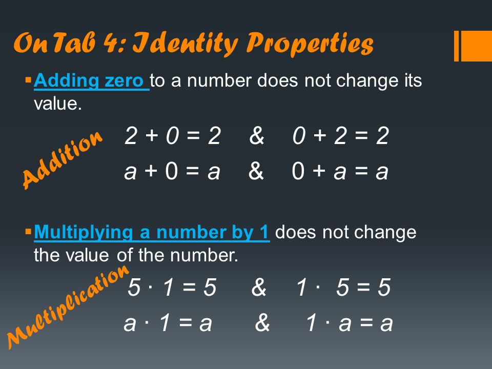 On Tab 3: Associative Properties  Changing the grouping of the numbers in addition or multiplication will not change the result.
