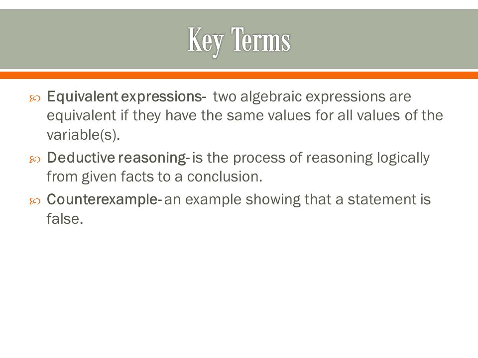  Equivalent expressions- two algebraic expressions are equivalent if they have the same values for all values of the variable(s).