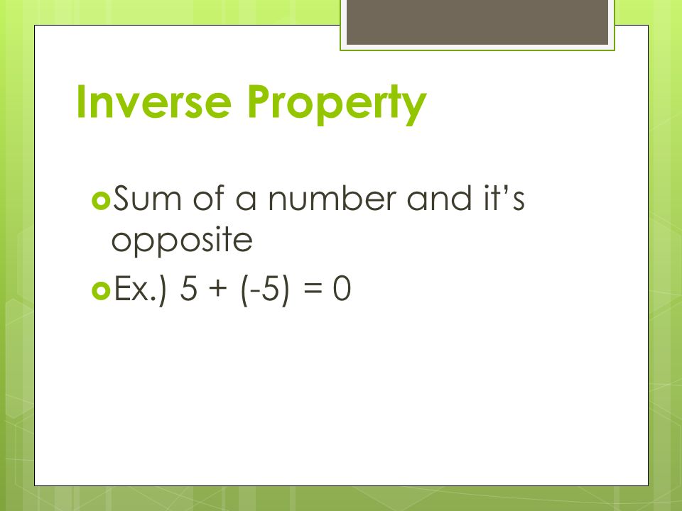Inverse Property  Sum of a number and it’s opposite  Ex.) 5 + (-5) = 0