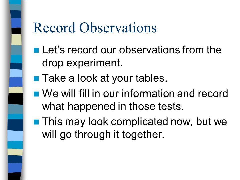 Record Observations Let’s record our observations from the drop experiment.