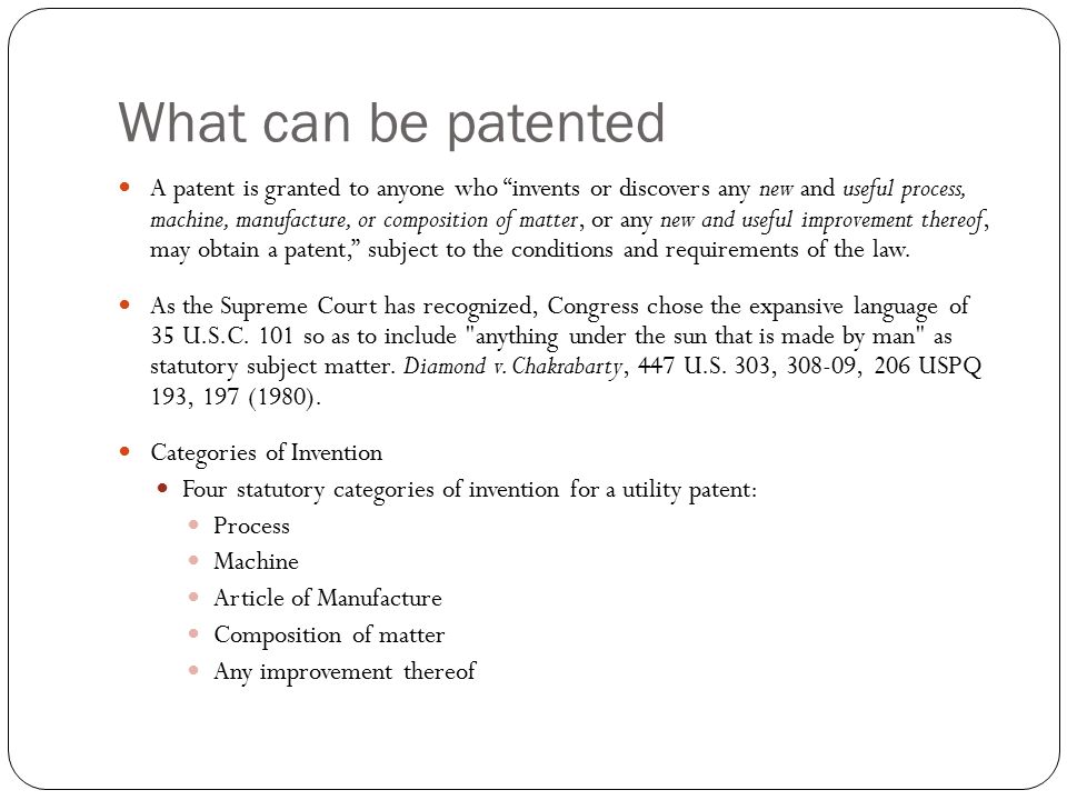 Josiah Hernandez What can be Patented. What can be patented A patent is  granted to anyone who “invents or discovers any new and useful process,  machine, - ppt download