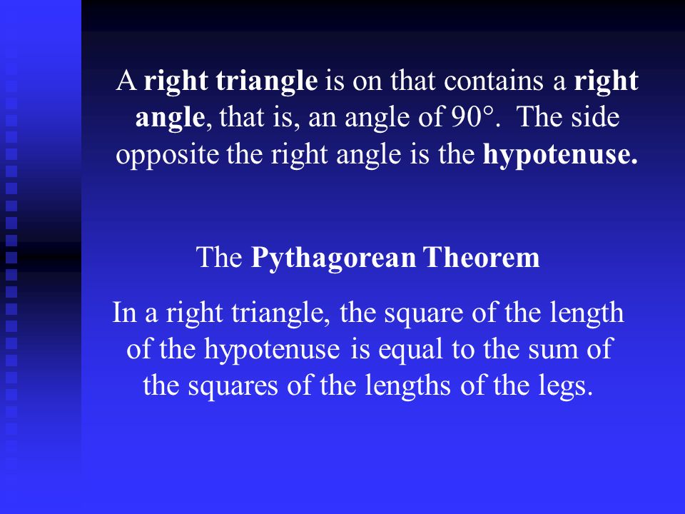 A right triangle is on that contains a right angle, that is, an angle of 90°.