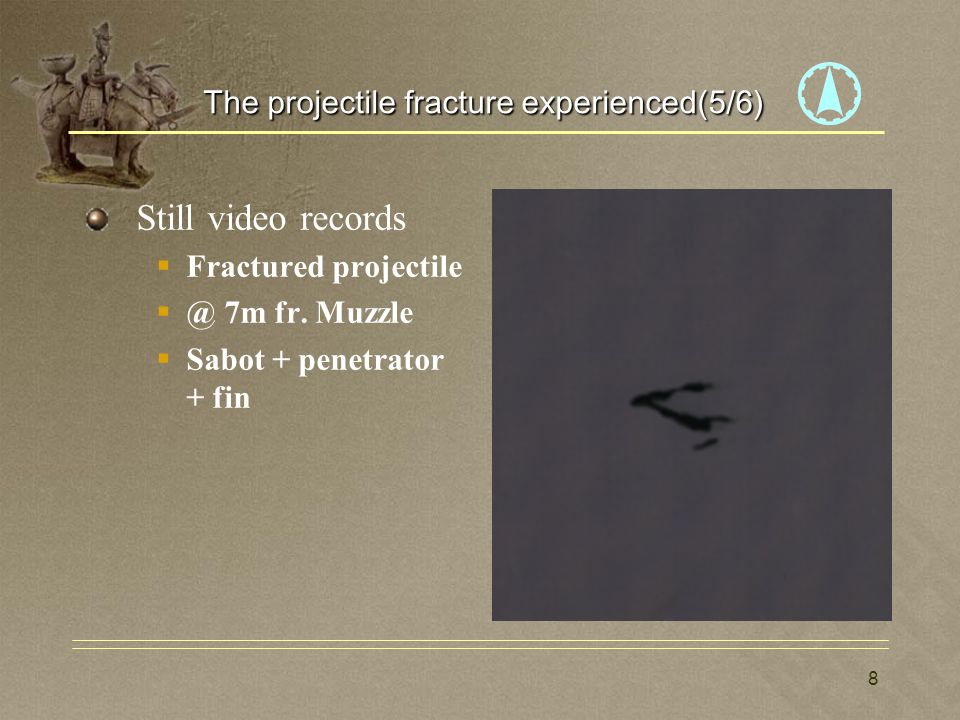 8 Still video records  Fractured projectile 7m fr.