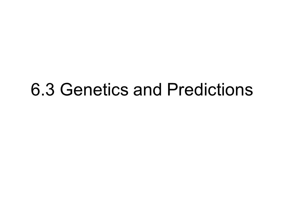 6.3 Genetics and Predictions
