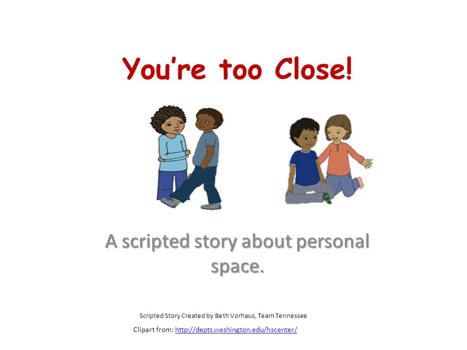 you re too close a scripted story about personal space scripted