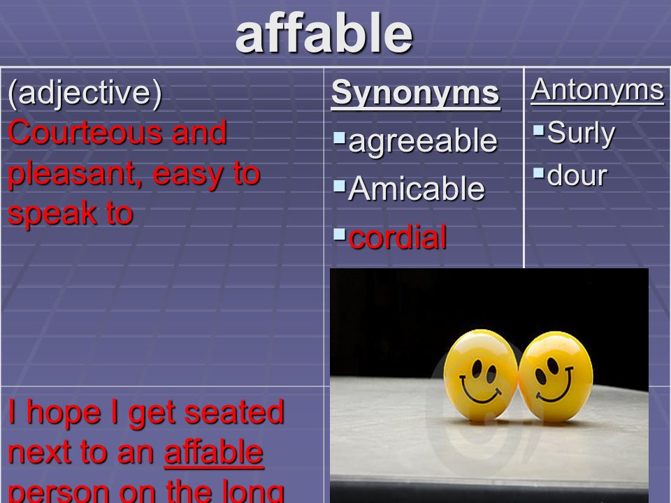 Vocabulary Level F Unit #4. affable (adjective) Courteous and