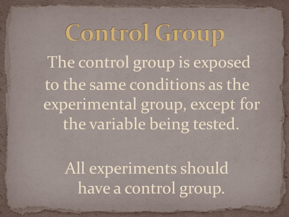 The control group is exposed to the same conditions as the experimental group, except for the variable being tested.