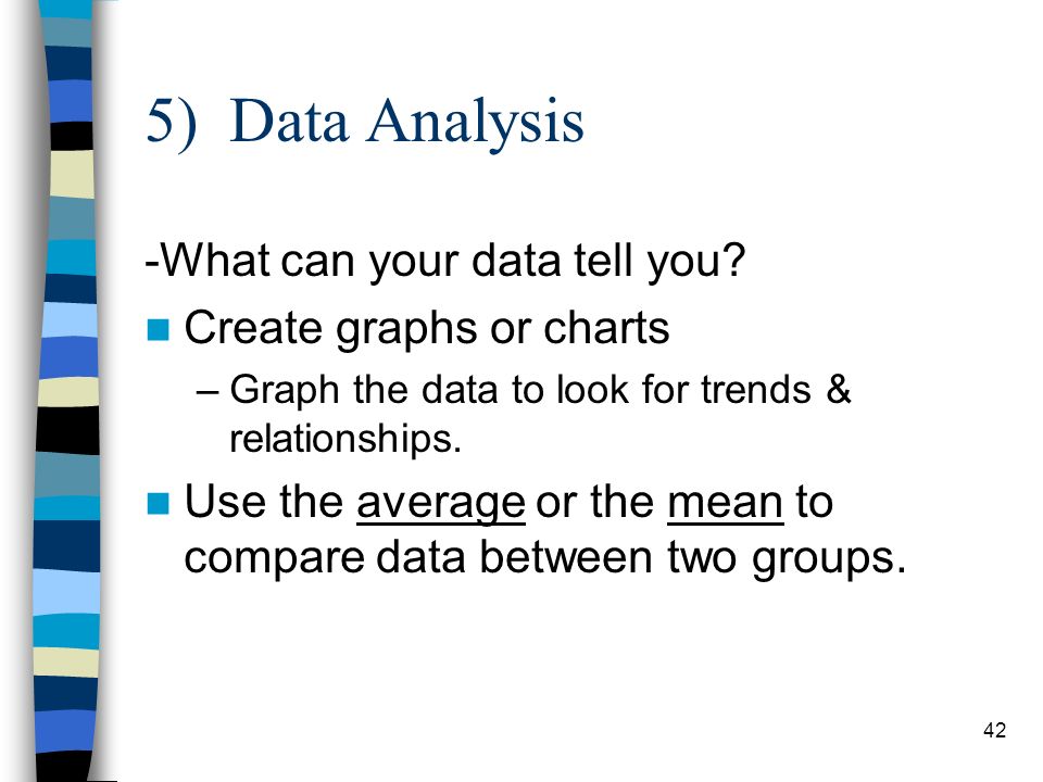5) Data Analysis -What can your data tell you.