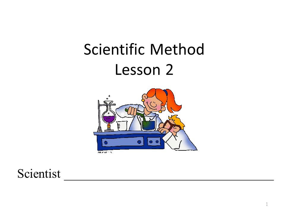 Scientific Method Lesson 2 1 Scientist _________________________________