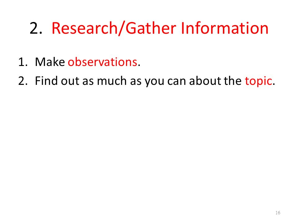 2. Research/Gather Information 1.Make observations.