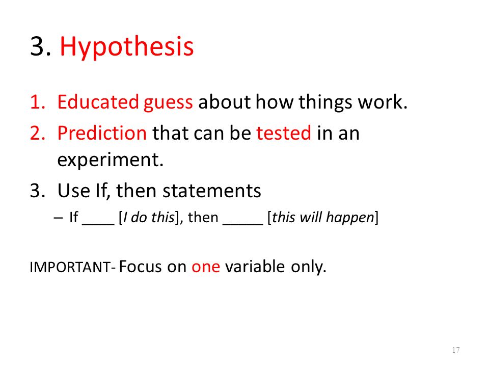 3. Hypothesis 1.Educated guess about how things work.