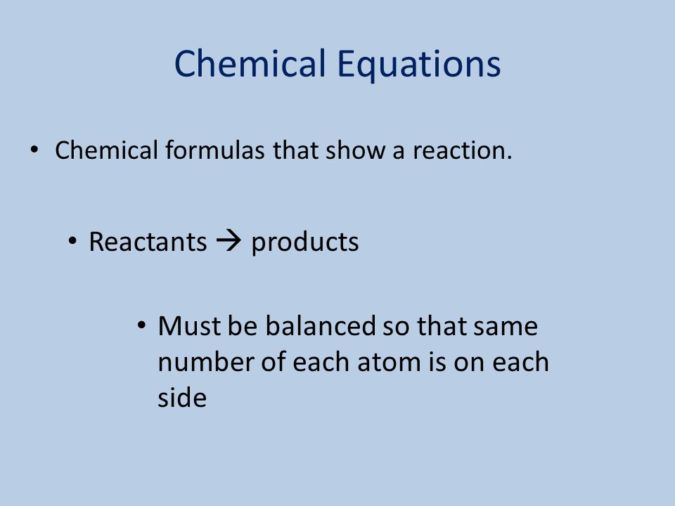 Chemical Equations Chemical formulas that show a reaction.