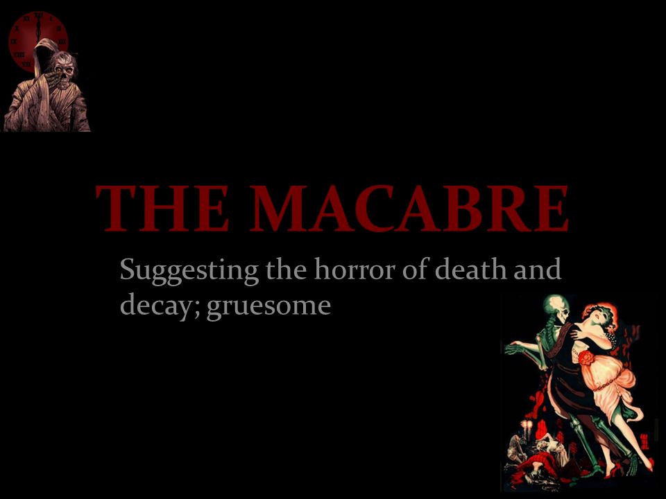 The Macabre Suggesting The Horror Of Death And Decay Gruesome Ppt Download