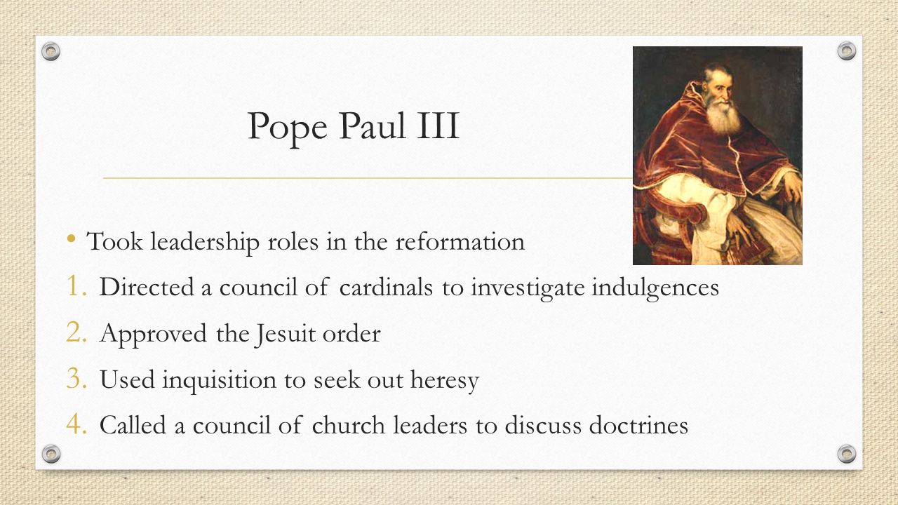 Pope Paul III Took leadership roles in the reformation 1.