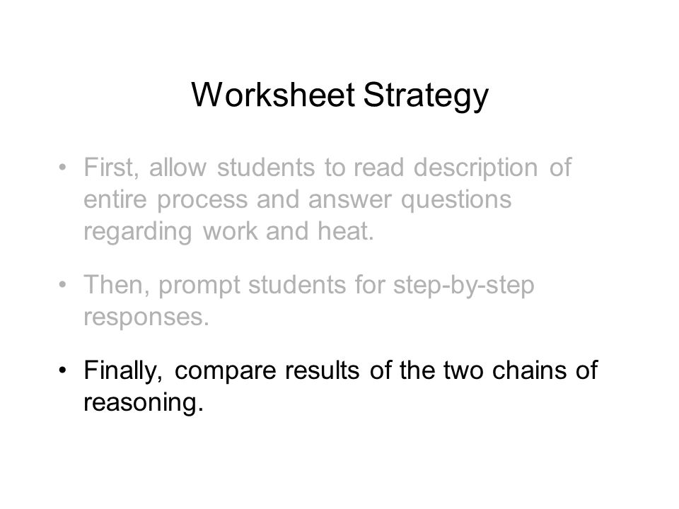 Worksheet Strategy First, allow students to read description of entire process and answer questions regarding work and heat.