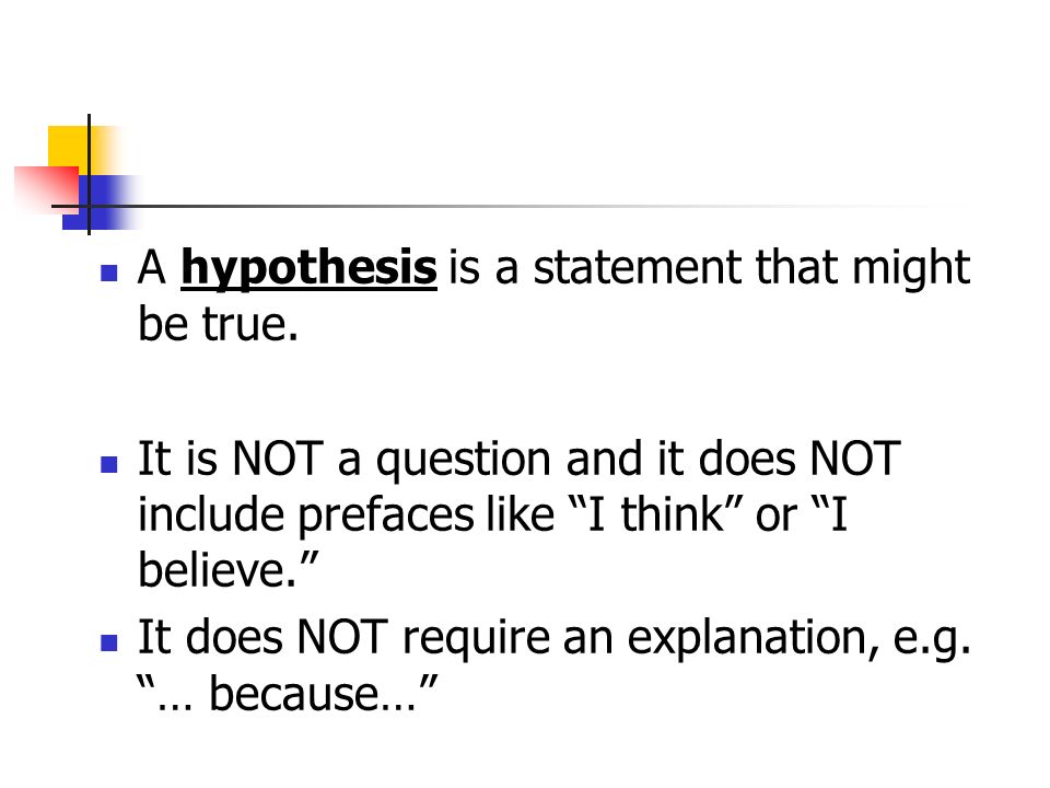 A hypothesis is a statement that might be true.