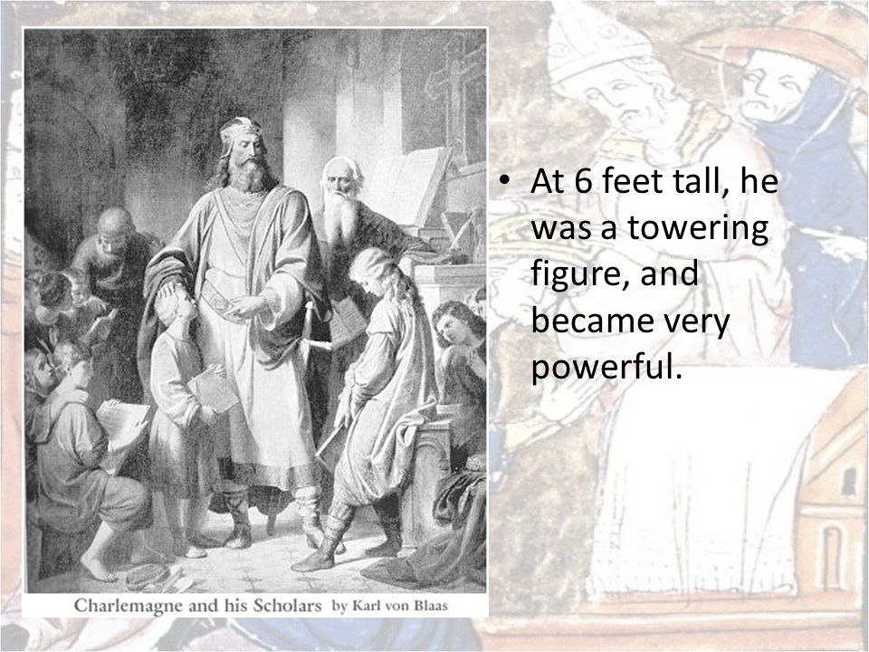 At 6 feet tall, he was a towering figure, and became very powerful.