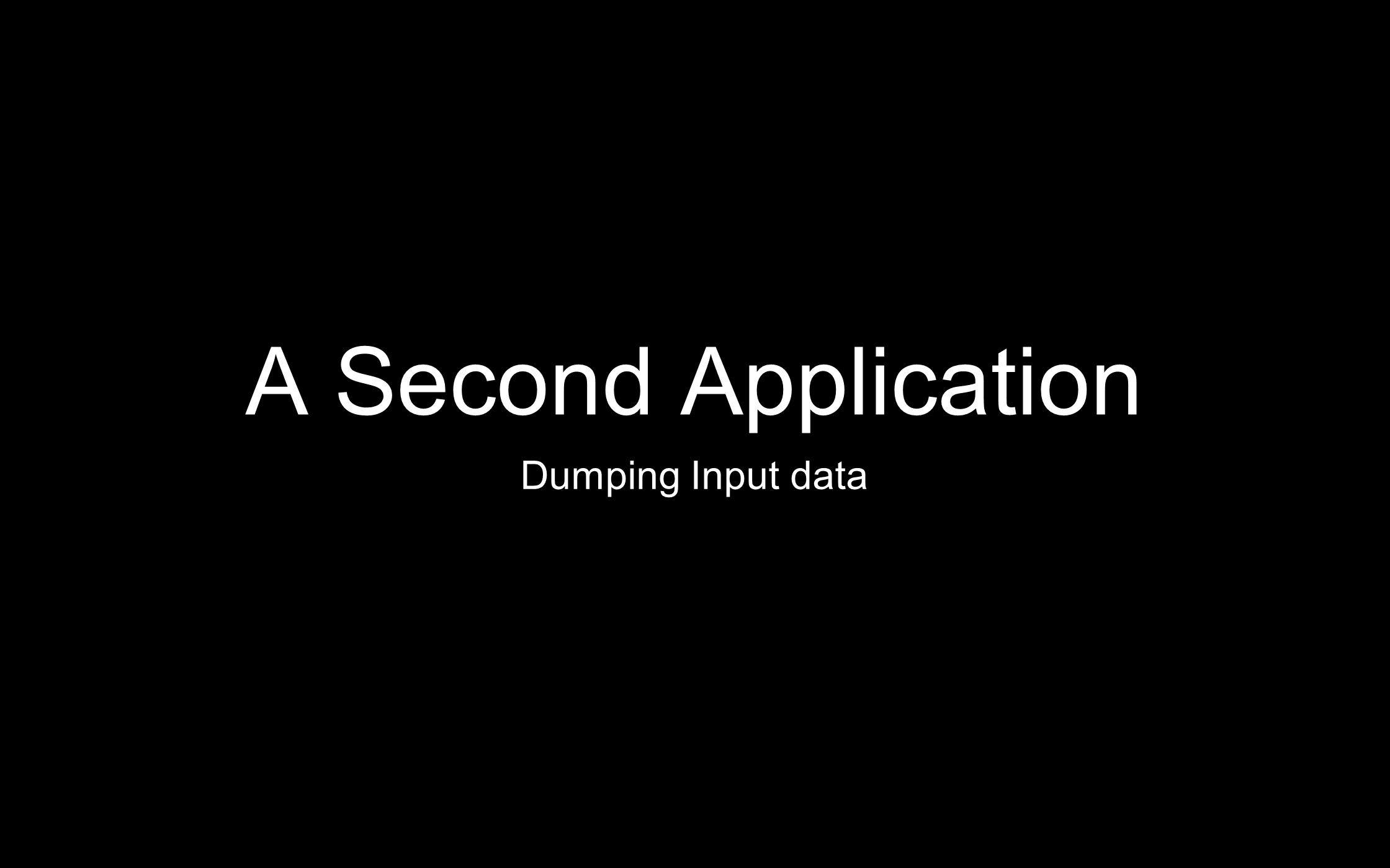 A Second Application Dumping Input data