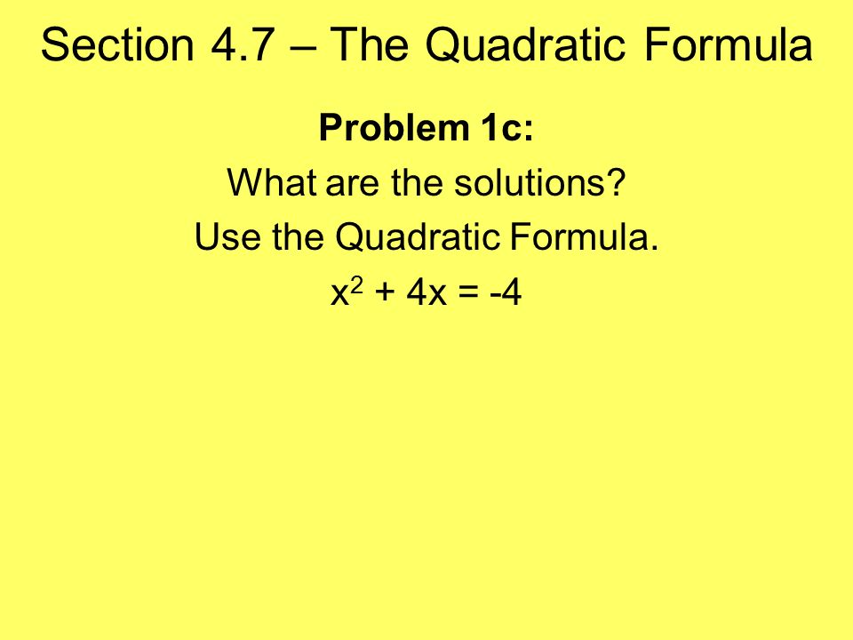 Section 4.7 – The Quadratic Formula Problem 1c: What are the solutions.