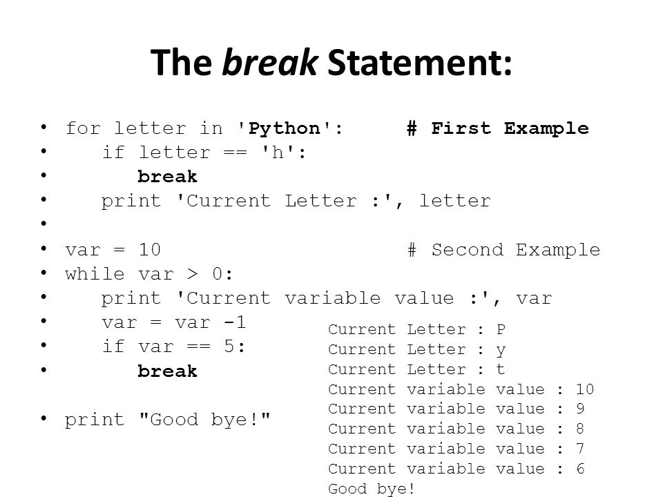 Python Break Continue And Pass Statements The Break Statement For Letter In Python First Example If Letter H Break Print Current Letter Ppt Download