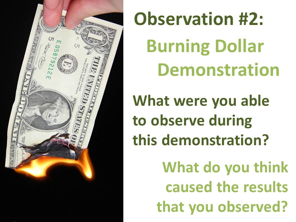 Observation #2: Burning Dollar Demonstration What were you able to observe during this demonstration.