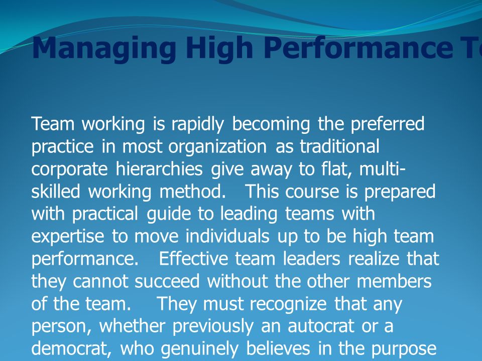 Managing High Performance Team ( บรรยายภาษาไทย ) Team working is rapidly becoming the preferred practice in most organization as traditional corporate hierarchies give away to flat, multi- skilled working method.
