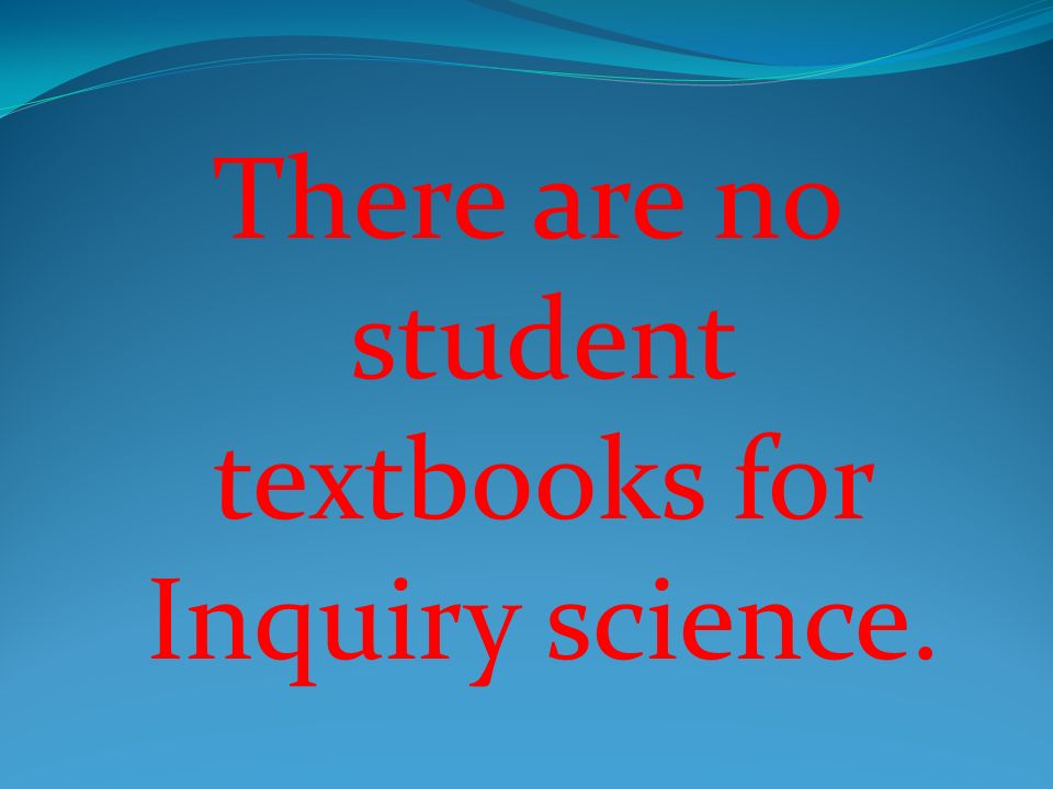 There are no student textbooks for Inquiry science.