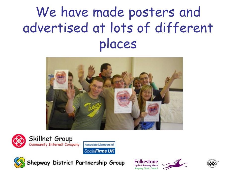 We have made posters and advertised at lots of different places
