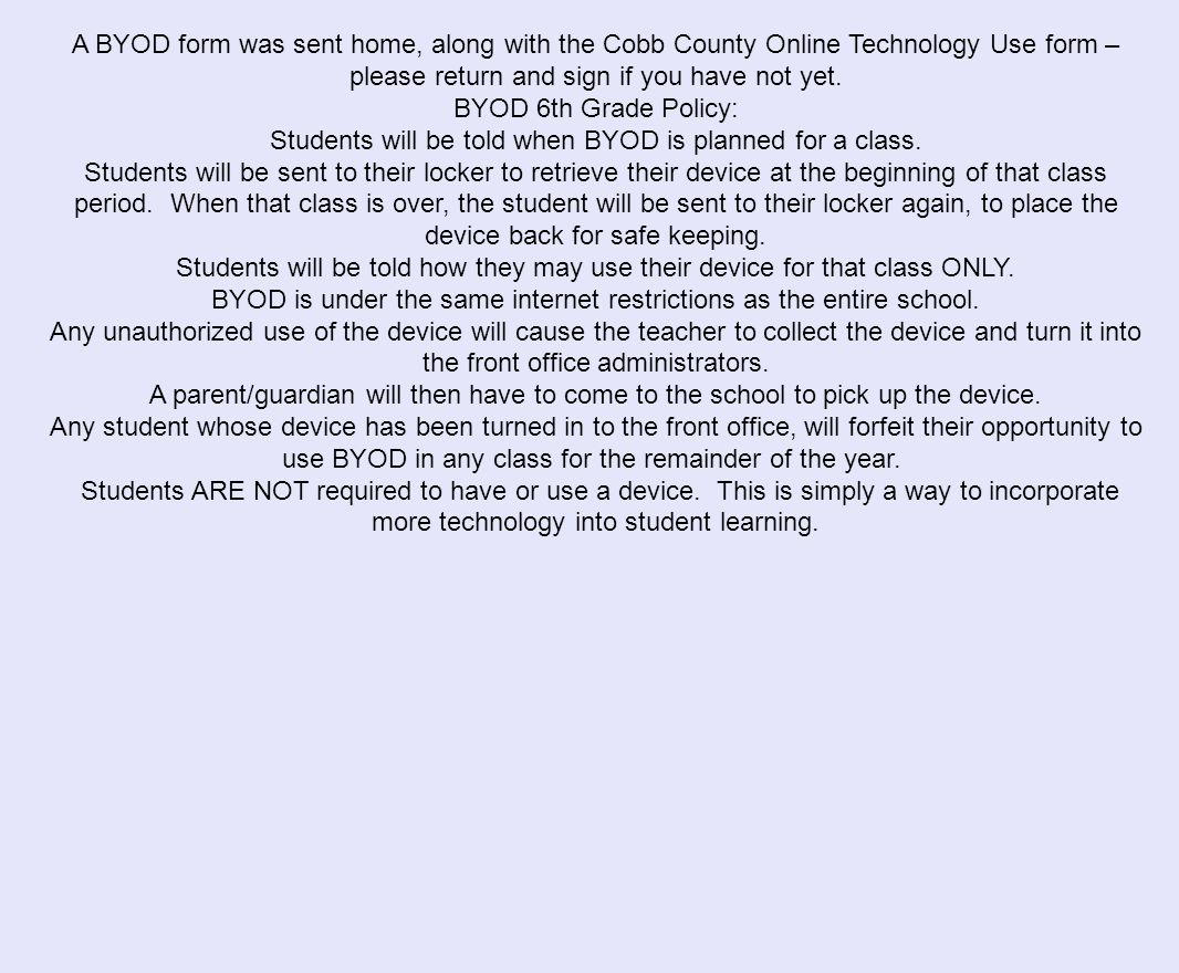 A BYOD form was sent home, along with the Cobb County Online Technology Use form – please return and sign if you have not yet.