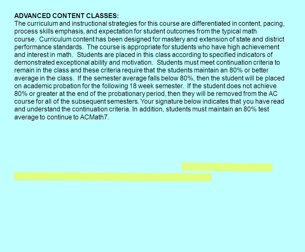 ADVANCED CONTENT CLASSES: The curriculum and instructional strategies for this course are differentiated in content, pacing, process skills emphasis, and expectation for student outcomes from the typical math course.