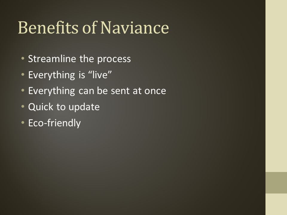 Benefits of Naviance Streamline the process Everything is live Everything can be sent at once Quick to update Eco-friendly