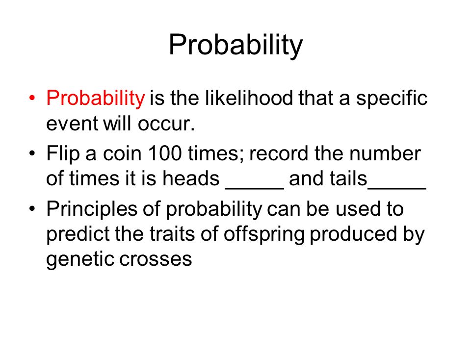 Probability Probability is the likelihood that a specific event will occur.