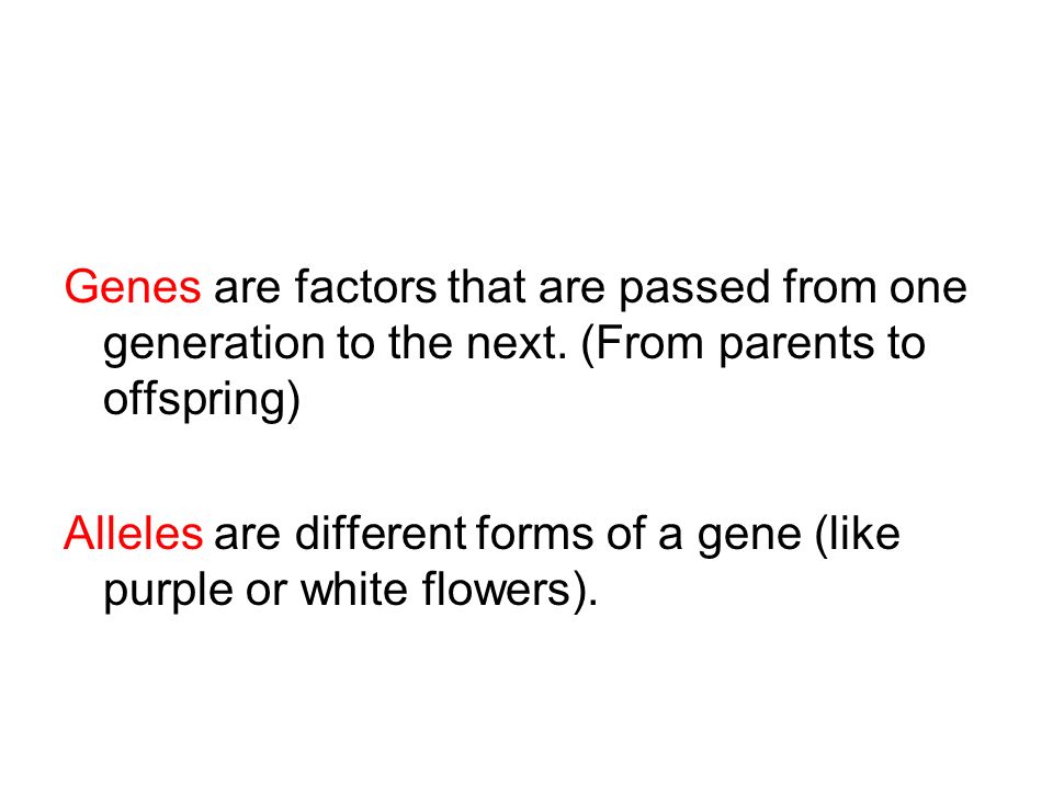 Genes are factors that are passed from one generation to the next.