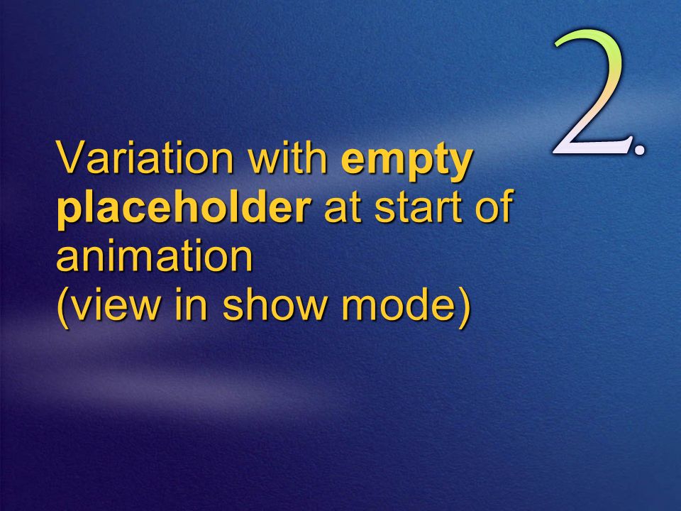 Variation with empty placeholder at start of animation (view in show mode)