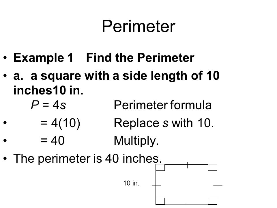 Perimeter Example 1Find the Perimeter a. a square with a side length of 10 inches10 in.