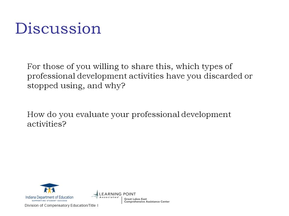 Division of Compensatory Education/Title I Discussion For those of you willing to share this, which types of professional development activities have you discarded or stopped using, and why.