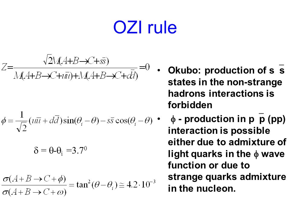 OZI rule Okubo: production of s  s states in the non-strange hadrons interactions is forbidden  - production in p  p (pp) interaction is possible either due to admixture of light quarks in the  wave function or due to strange quarks admixture in the nucleon.