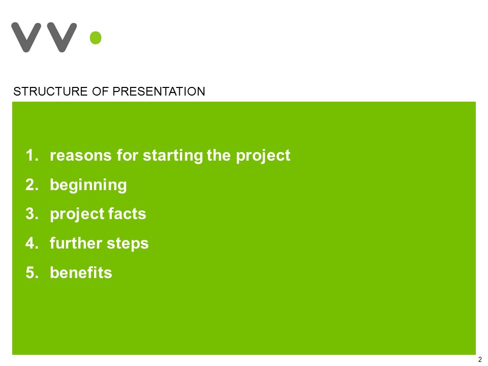 2 STRUCTURE OF PRESENTATION 1.reasons for starting the project 2.beginning 3.project facts 4.further steps 5.benefits