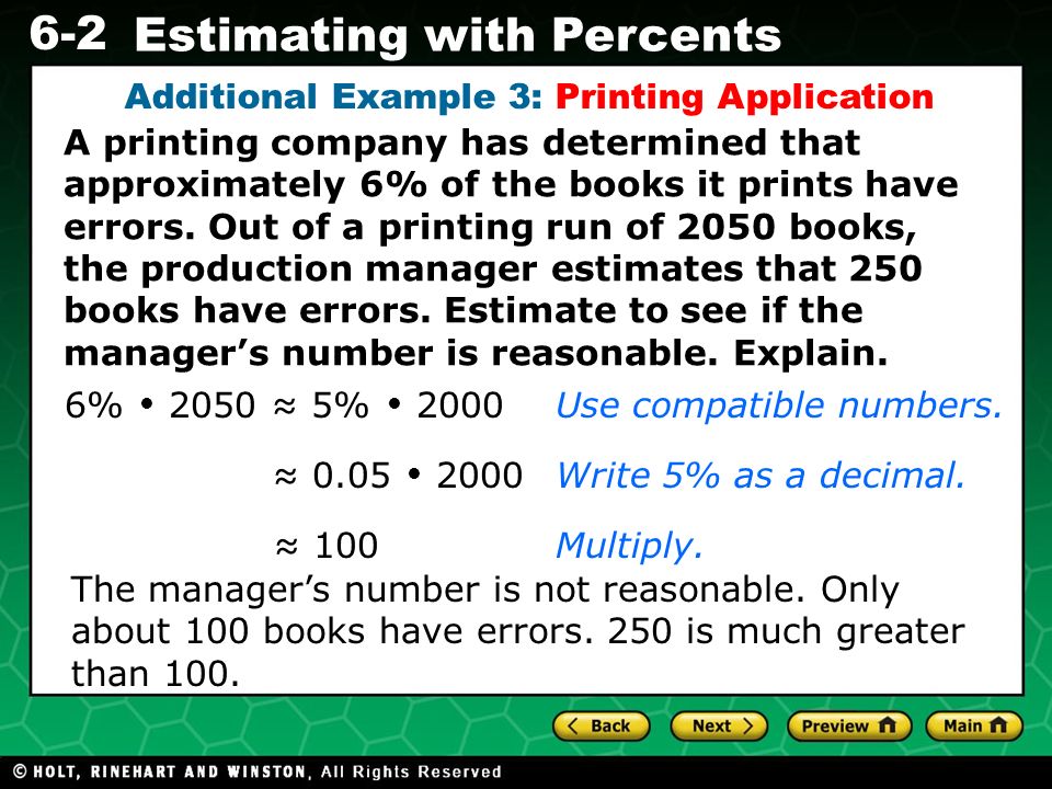 6-2 Estimating with Percents Additional Example 3: Printing Application A printing company has determined that approximately 6% of the books it prints have errors.
