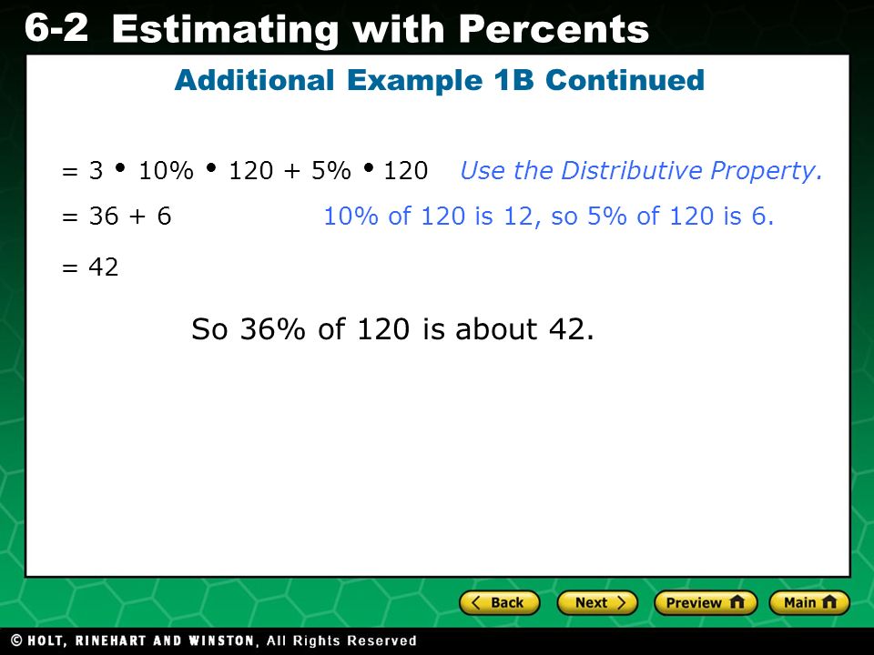 6-2 Estimating with Percents Additional Example 1B Continued = % of 120 is 12, so 5% of 120 is 6.