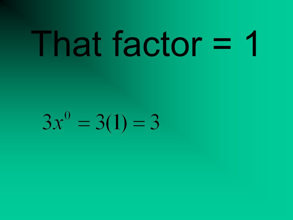 That factor = 1