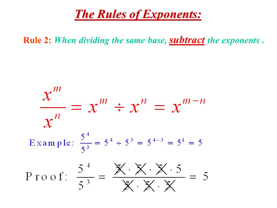 The Rules of Exponents: Rule 2: When dividing the same base, subtract the exponents.