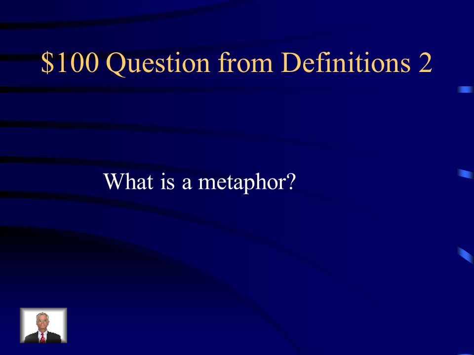 $100 Question from Definitions 2 What is a metaphor