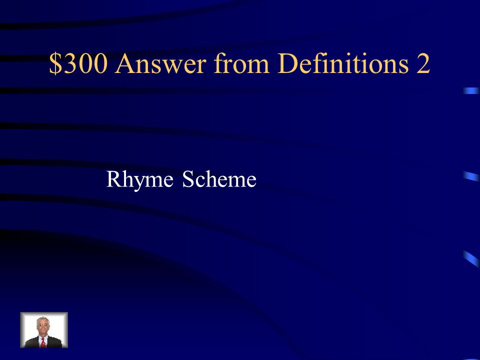$300 Answer from Definitions 2 Rhyme Scheme