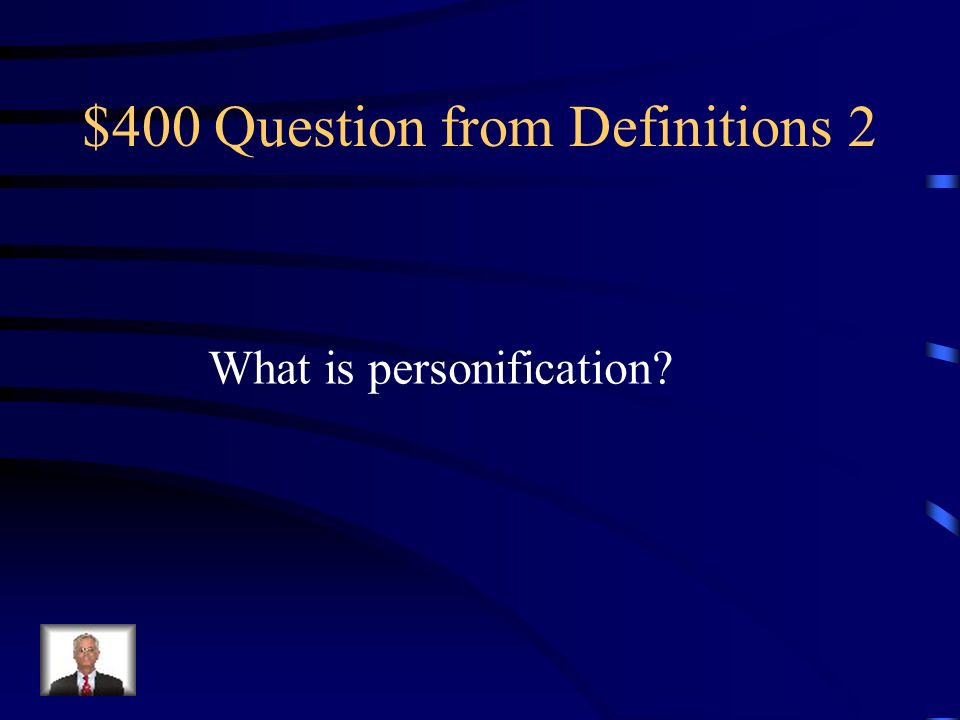 $400 Question from Definitions 2 What is personification