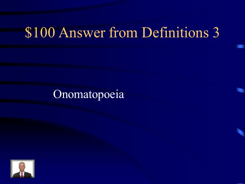 $100 Answer from Definitions 3 Onomatopoeia