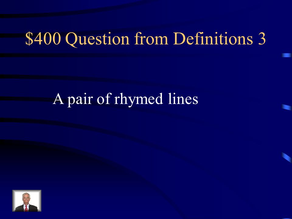 $400 Question from Definitions 3 A pair of rhymed lines